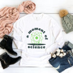 moment of science funny chemistry teacher green  T-Shirt<br><div class="desc">moment of science funny chemistry teacher green makes it a great gift for your dad,  husband,  son,  daughter,  sister,  brother,  mum,  wife,  grandpa,  uncle and grandma grab it now to make him smile!</div>