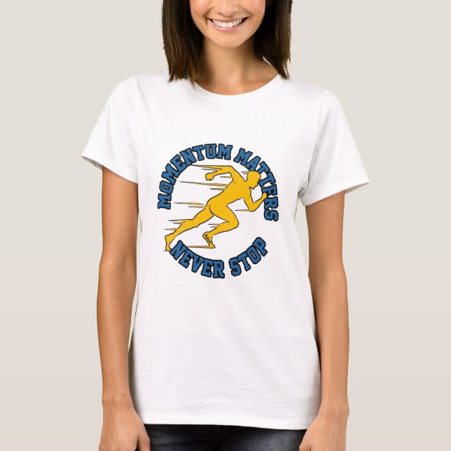 Momentum Matters Never Stop Running T-Shirt (Front)