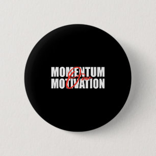 Momentum Over Motivation  6 Cm Round Badge