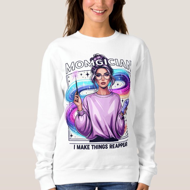 Momgician - I Make Things Reappear Sweatshirt (Front)