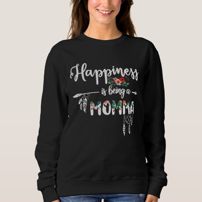 Momma  Happiness is Being a Momma  Floral Sweatshirt (Front)
