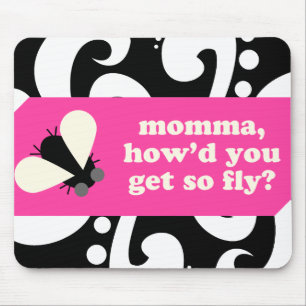 momma, howd u get so fly?mousepad mouse pad