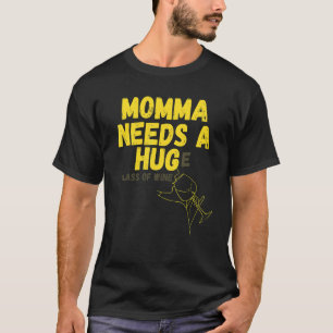 Momma Needs A Hug E Glass Of Wine T-Shirt