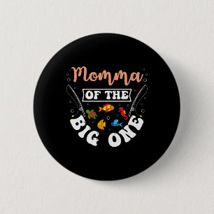 Momma Of The Big One Fishing Birthday Party Bday C 6 Cm Round Badge