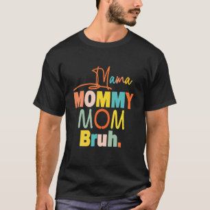 Momma S With Sayings Mum Mummy Mama Bruh Mummy And T-Shirt