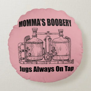 Momma's Boobery Jugs Always On Tap Round Cushion