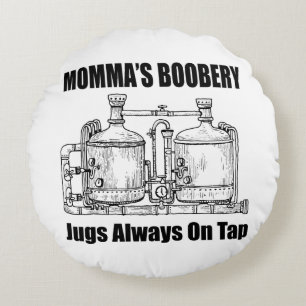Momma's Boobery Jugs Always On Tap Round Cushion