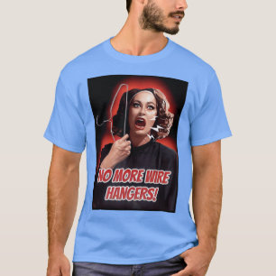 Mommie Dearest No more wire hangers funny girl T-Shirt