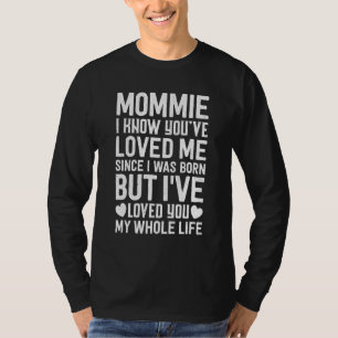 Mommie You've Loved Me Since I Was Born Grandma Gr T-Shirt