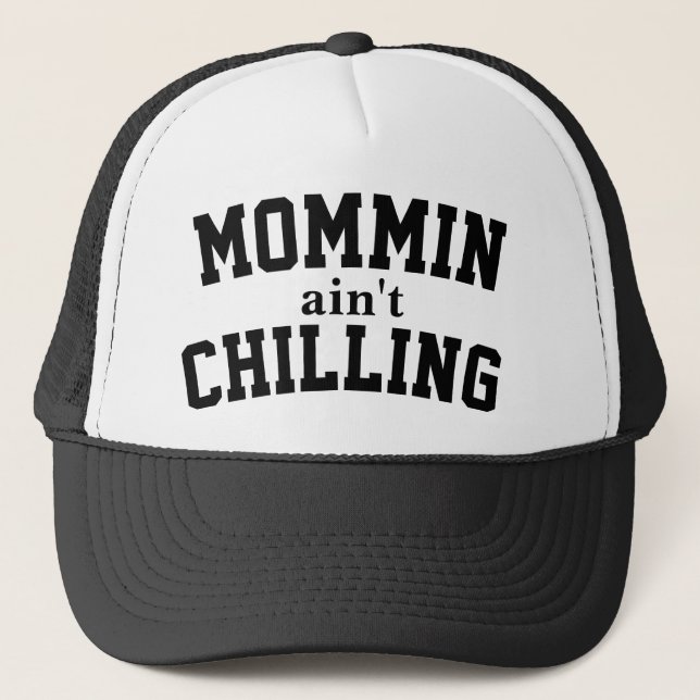 Mommin Ain’t Chilling Trucker Hat (Front)