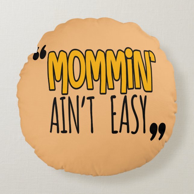 Mommin' Ain't Easy Round Cushion (Front)