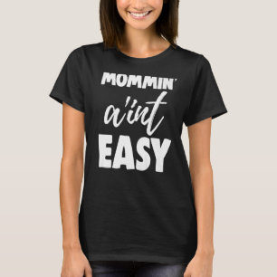Mommin Ain't Easy  Women Aunty Love  7 T-Shirt