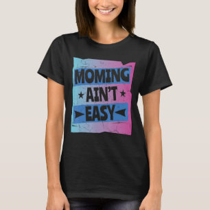 Mommin Ain't Easy  Women Mother Day Special Love T-Shirt