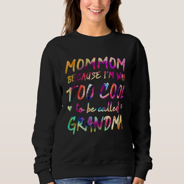 Mommom Because I m Way Too Cool to Be Called Grand Sweatshirt (Front)