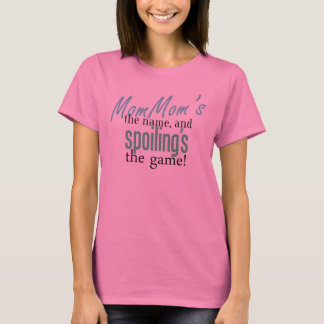 MomMom's the Name, and Spoiling's the Game T-Shirt