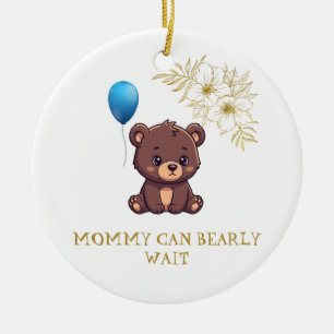 MOMMY CAN BEARLY WAIT cute girl bearly Baby bodysu Ceramic Tree Decoration
