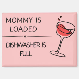 Mommy is Loaded Dishwasher is Full Magnet