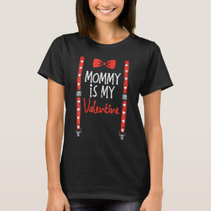 Mommy Is My Valentine Suspenders Valentines Day To T-Shirt