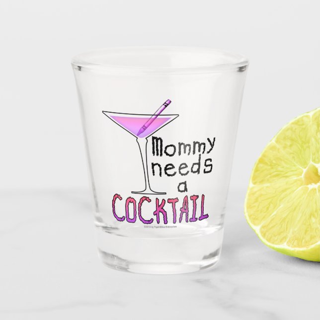 MOMMY NEEDS A COCKTAIL SHOT GLASS (Front)