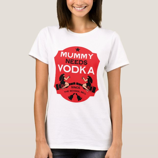 Mommy Needs Vodka T-Shirt (Front)