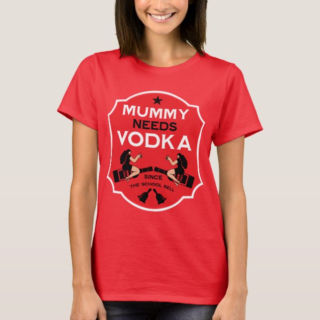 Mommy Needs Vodka T-Shirt (Front)