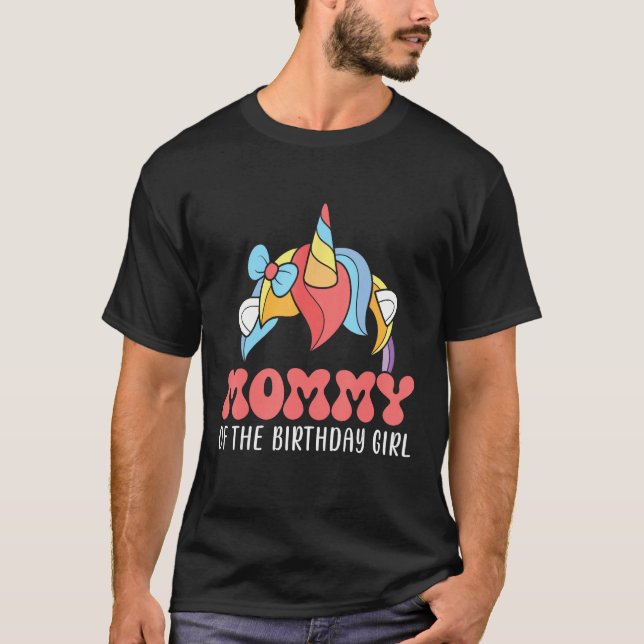 Mommy Of The Birthday Girl Mother  Unicorn Birthda T-Shirt (Front)