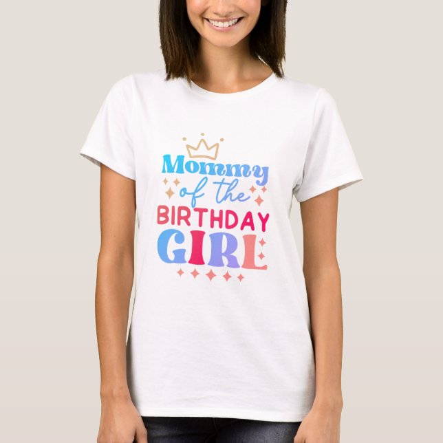 Mommy of the Birthday Girl T-Shirt (Front)