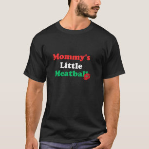 Mommy s Little Meatball Italian Funny Im A Little  T-Shirt
