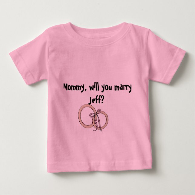 Mommy willy you marry him? baby T-Shirt (Front)