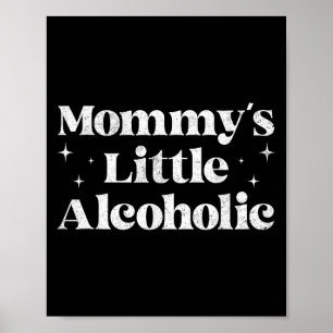 Mommys Little Alcoholic Funny Drunk Mum Life Alcoh Poster