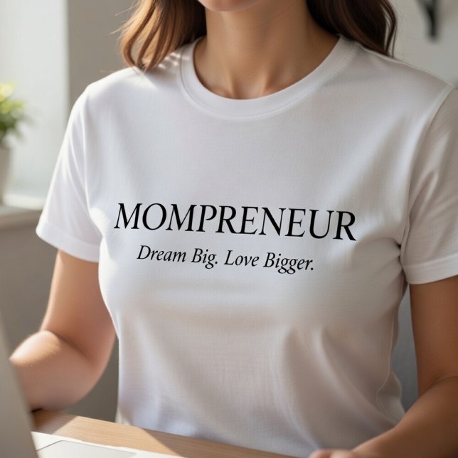 Mompreneur T-Shirt – Dream Big Love Bigger  (Creator Uploaded)