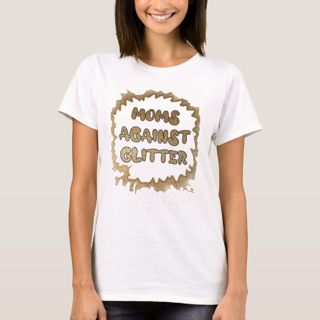 Moms Against Glitter Funny Slogan  T-Shirt (Front)