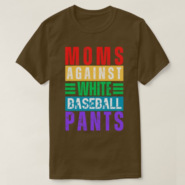Moms Against White Baseball Pants 10 T-Shirt (Design Front)