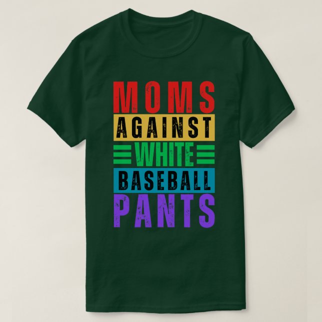 Moms Against White Baseball Pants 13 T-Shirt (Design Front)