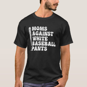 Moms Against White Baseball Pants 1 T-Shirt