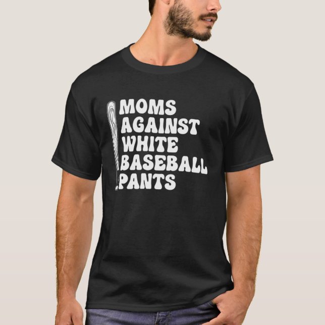 Moms Against White Baseball Pants   1 T-Shirt (Front)