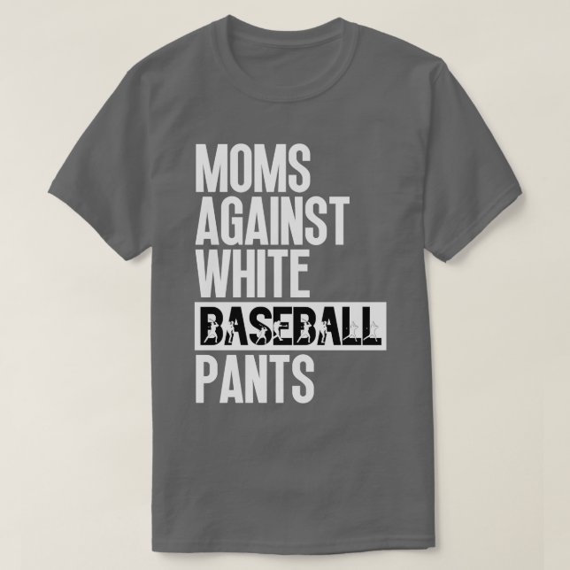 Moms Against White Baseball Pants 26 T-Shirt (Design Front)