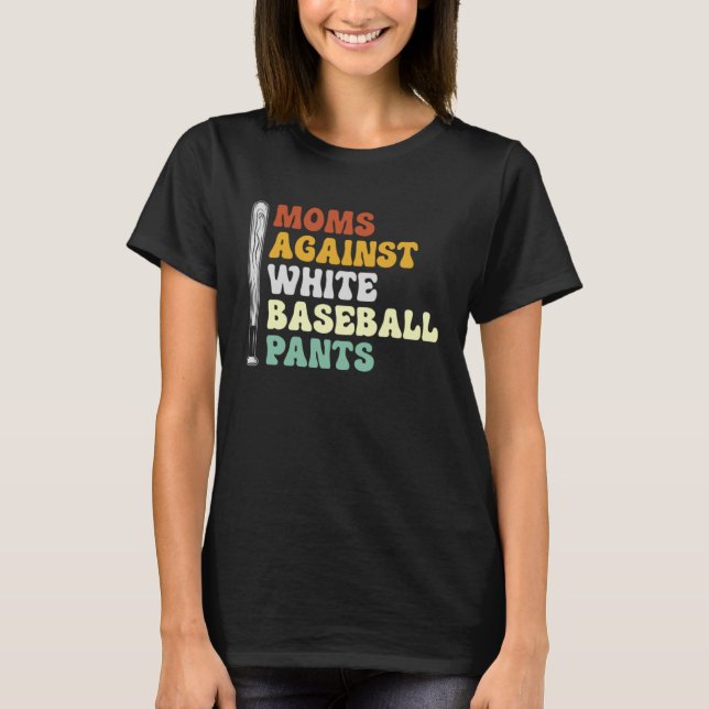 Moms Against White Baseball Pants     2 T-Shirt (Front)
