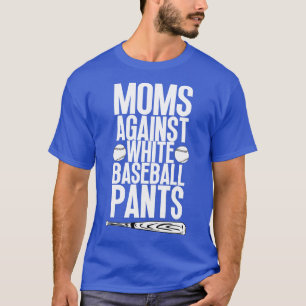 Moms Against White Baseball Pants 34 T-Shirt