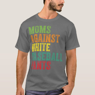 Moms Against White Baseball Pants 3 T-Shirt