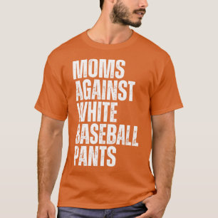 Moms Against White Baseball Pants 3 T-Shirt