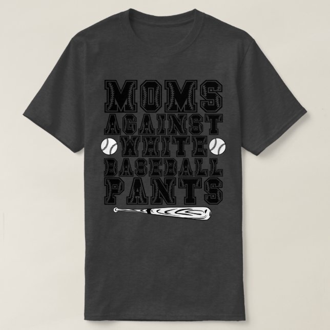 Moms Against White Baseball Pants 4 T-Shirt (Design Front)