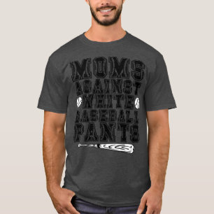Moms Against White Baseball Pants 4 T-Shirt