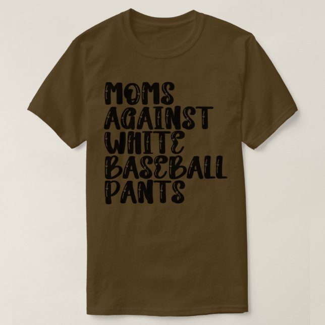 Moms Against White Baseball Pants 5 T-Shirt (Design Front)