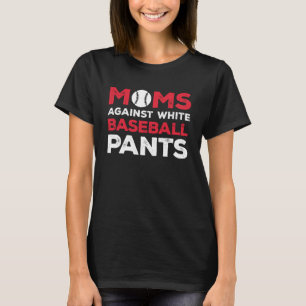 Moms Against White Baseball Pants  9 T-Shirt