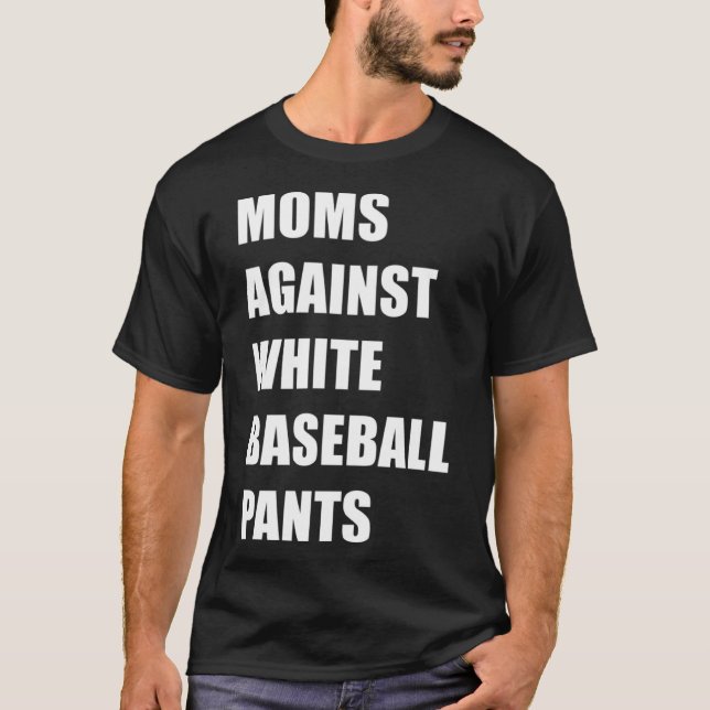 Moms Against White Baseball Pants  Baseball  1 T-Shirt (Front)