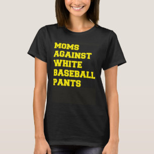 Moms Against White Baseball Pants Baseball T-Shirt