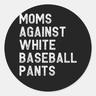 Moms Against White Baseball Pants - Funny Baseball Classic Round Sticker
