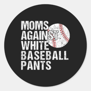 Moms Against White Baseball Pants Funny Baseball M Classic Round Sticker