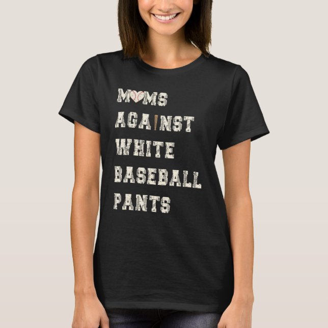 Moms Against White Baseball Pants Funny Baseball M T-Shirt (Front)